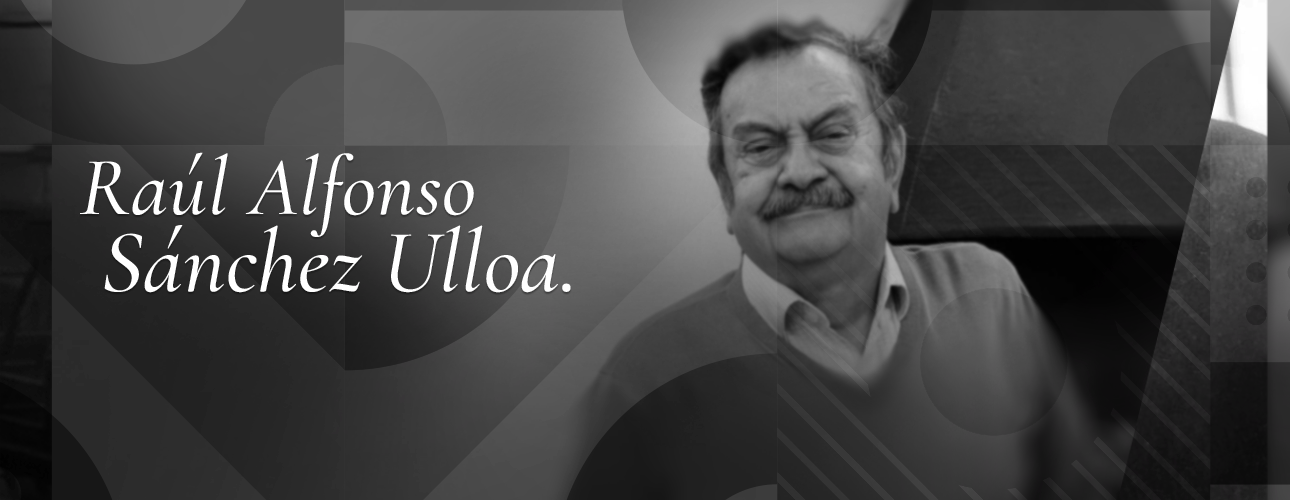 En memoria de Raúl Alfonso Sánchez Ulloa, ex académico FAU